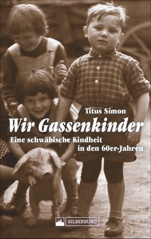Simon, Titus. Wir Gassenkinder - Eine schwäbische Kindheit in den 60er-Jahren. Silberburg Verlag, 2022.