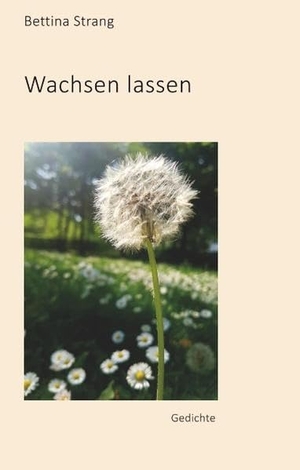 Strang, Bettina. Wachsen lassen - Gedichte. Books on Demand, 2018.