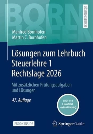 Bornhofen, Manfred / Martin C. Bornhofen. Lösungen zum Lehrbuch Steuerlehre 1 Rechtslage 2026 - Mit zusätzlichen Prüfungsaufgaben und Lösungen. Springer-Verlag GmbH, 2026.