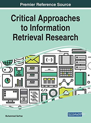 Sarfraz, Muhammad (Hrsg.). Critical Approaches to Information Retrieval Research. Information Science Reference, 2019.