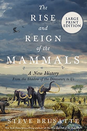 Brusatte, Steve. The Rise and Reign of the Mammals - A New History, from the Shadow of the Dinosaurs to Us. HarperCollins, 2022.