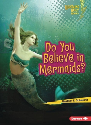 Schwartz, Heather E. Do You Believe in Mermaids?. Lerner Publishing Group, 2027.