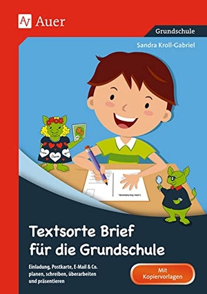 Kroll-Gabriel, Sandra. Textsorte Brief für die Grundschule - Einladung, Postkarte, E-Mail & Co. planen, schreiben, überarbeiten und präsentieren (2. bis 4. Klasse). Auer Verlag i.d.AAP LW, 2016.