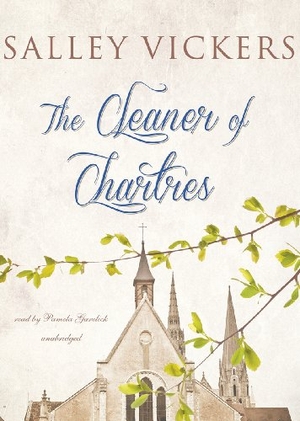 Vickers, Salley. The Cleaner of Chartres. Blackstone Publishing, 2013.