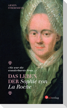 "Sie war die wunderbarste Frau ..." - Das Leben der Sophie von La Roche