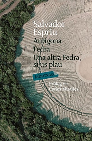 Espriu, Salvador. Antígona ; Fedra ; Una altra Fedra, si us plau. labutxaca, 2008.