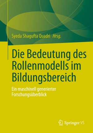 Quadri, Syeda Shagufta (Hrsg.). Die Bedeutung des Rollenmodells im Bildungsbereich - Ein maschinell generierter Forschungsüberblick. Springer-Verlag GmbH, 2023.
