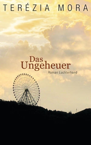 Mora, Terézia. Das Ungeheuer. Luchterhand Literaturvlg., 2013.