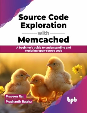 Raj, Praveen / Prashanth Raghu. Source Code Exploration with Memcached - A beginner's guide to understanding and exploring open-source code (English Edition). BPB Publications, 2023.