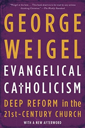 Weigel, George. Evangelical Catholicism - Deep Reform in the 21st-Century Church. Hachette Book Group USA, 2014.