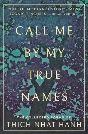 Nhat Hanh, Thich. Call Me by My True Names - The Collected Poems. Parallax Press, 2022.