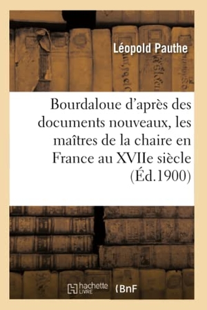 Pauthe, Léopold. Bourdaloue d'après des documents nouveaux, les maîtres de la chaire en France au XVIIe siècle. Hachette Livre, 2021.