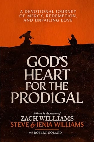 Williams, Zach / Williams, Steve et al. God's Heart for the Prodigal - A Devotional Journey of Mercy, Redemption, and Unfailing Love. Forefront Books, 2026.