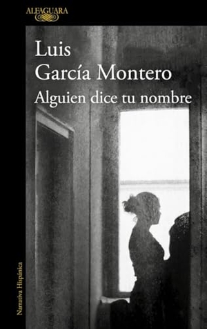 García Montero, Luis. Alguien dice tu nombre. Alfaguara, 2014.