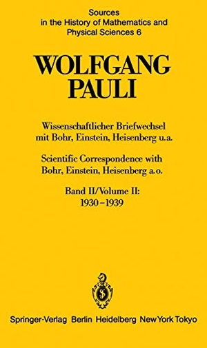 Pauli, Wolfgang. Wissenschaftlicher Briefwechsel mit Bohr, Einstein, Heisenberg u.a. Band II: 1930¿1939 / Scientific Correspondence with Bohr, Einstein, Heisenberg a.o. Volume II: 1930¿1939. Springer Berlin Heidelberg, 2014.