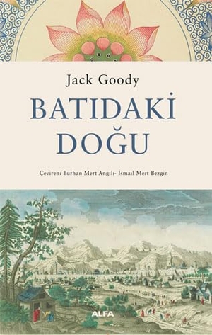 Goody, Jack. Batidaki Dogu. Alfa Yayinlari, 2022.