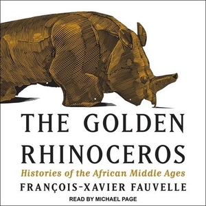 Fauvelle, François-Xavier. The Golden Rhinoceros: Histories of the African Middle Ages. Tantor, 2020.