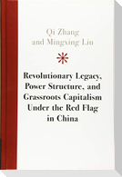 Revolutionary Legacy, Power Structure, and Grassroots Capitalism Under the Red Flag in China