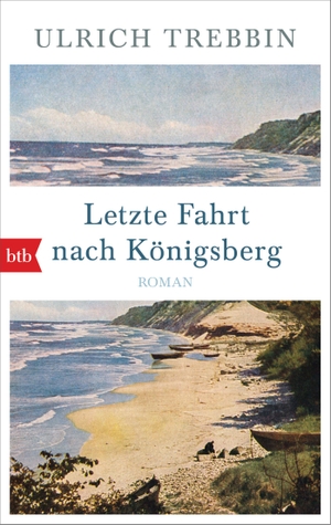 Trebbin, Ulrich. Letzte Fahrt nach Königsberg - Roman. btb Taschenbuch, 2020.