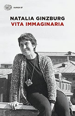 Ginzburg, Natalia. Vita immaginaria. Einaudi, 2021.