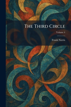 Norris, Frank. The Third Circle. Legare Street Press, 2026.