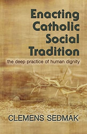 Sedmak, Clemens. Enacting Catholic Social Tradition: The Deep Practice of Human Dignity. Orbis Books, 2022.