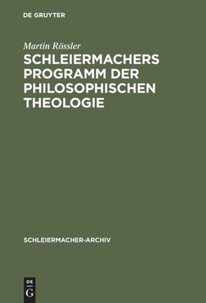 Rössler, Martin. Schleiermachers Programm der Philosophischen Theologie. De Gruyter, 1994.