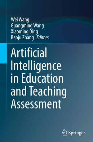 Wang, Wei / Baoju Zhang et al (Hrsg.). Artificial Intelligence in Education and Teaching Assessment. Springer Nature Singapore, 2021.