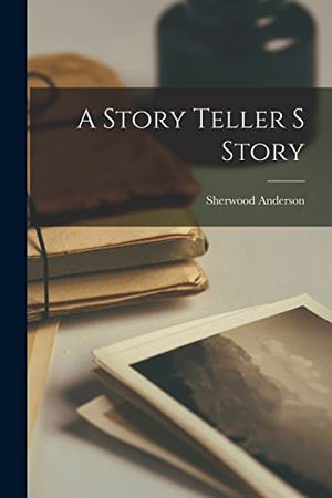 Anderson, Sherwood. A Story Teller S Story. Creative Media Partners, LLC, 2022.