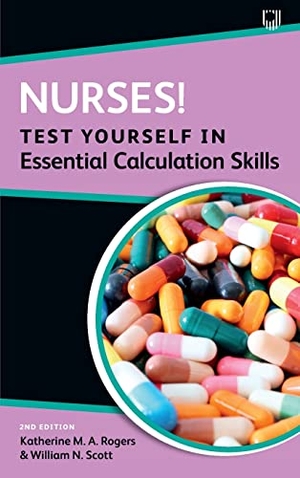 Rogers, Katherine / William Scott. Nurses! Test Yourself in Essential Calculation Skills. Open University Press, 2022.