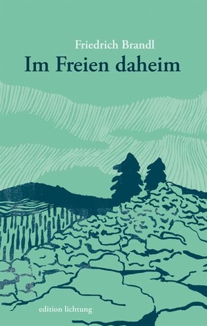 Brandl, Friedrich. Im Freien daheim. Lichtung Verlag, 2022.