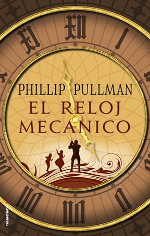 Pullman, Philip. El Reloj Mecánico / Clockwork. Prh Grupo Editorial, 2018.