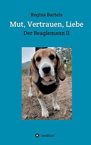 Bartels, Regina. Mut, Vertrauen, Liebe - Der Beaglemann Teil II. tredition, 2021.