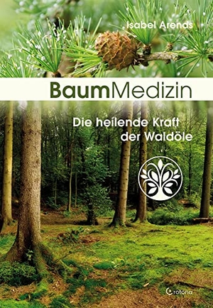 Arends, Isabel. Baummedizin - Die heilende Kraft der Waldöle. Eine neue Dimension der Baumheilkunde. Die Kraftessenzen der Bäume für  die seelisch-körperliche Heilung einsetzen!. Crotona Verlag GmbH, 2019.