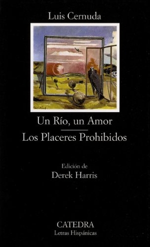 Cernuda, Luis. Un río, un amor ; Los placeres prohibidos. Ediciones Cátedra, 1999.