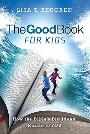 Bergren, Lisa Tawn. The Good Book for Kids - How the Bible's Big Ideas Relate to You. David C Cook, 2017.