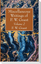 Miscellaneous Writings of F. W. Grant, Volume 2