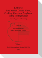 LRCW 2 Late Roman Coarse Wares, Cooking Wares and Amphorae in the Mediterranean, Volume I