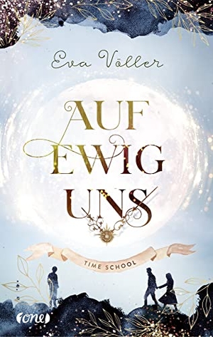 Völler, Eva. Auf ewig uns - Time School. Band 3. ONE, 2021.