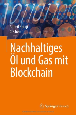 Chen, Si / Soheil Saraji. Nachhaltiges Öl und Gas mit Blockchain. Springer International Publishing, 2024.