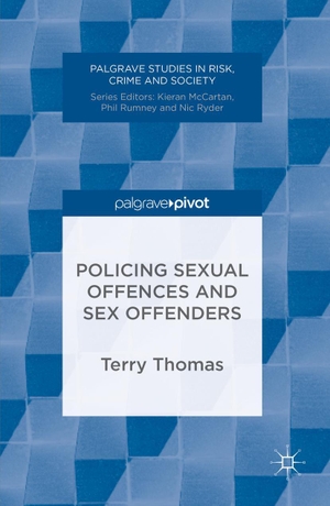 Thomas, Terry. Policing Sexual Offences and Sex Offenders. Palgrave MacMillan Us, 2016.