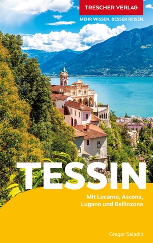 Saladin, Gregor. TRESCHER Reiseführer Tessin - Mit Bellinzona, Locarno, Ascona und Lugano. Trescher Verlag GmbH, 2024.