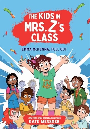Messner, Kate. The Kids in Mrs. Z's Class: Emma McKenna, Full Out. Little, Brown Books for Young Readers, 2024.