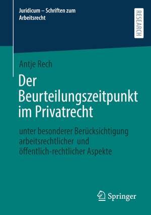 Rech, Antje. Der Beurteilungszeitpunkt im Privatrecht - unter besonderer Berücksichtigung arbeitsrechtlicher und öffentlich-rechtlicher Aspekte. Springer-Verlag GmbH, 2026.