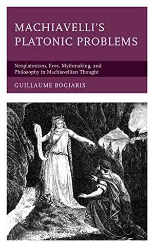 Bogiaris, Guillaume. Machiavelli's Platonic Problems - Neoplatonism, Eros, Mythmaking, and Philosophy in Machiavellian Thought. Lexington Books, 2022.