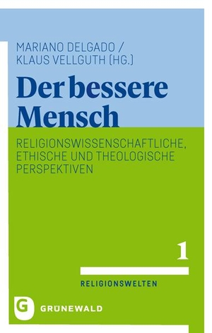 Delgado, Mariano / Klaus Vellguth (Hrsg.). Der bessere Mensch - Religionswissenschaftliche, ethische und theologische Perspektiven. Matthias-Grünewald-Verlag, 2024.