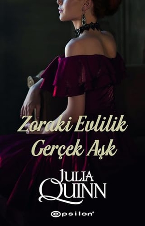 Quinn, Julia. Zoraki Evlilik Gercek Ask. Epsilon Yayinevi, 2025.