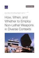 How, When, and Whether to Employ Non-Lethal Weapons in Diverse Contexts