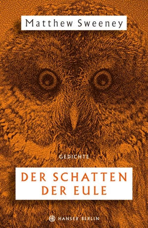 Sweeney, Matthew. Der Schatten der Eule - Gedichte. Hanser Berlin, 2021.