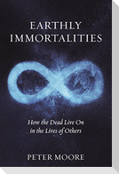 Earthly Immortalities: How the Dead Live on in the Lives of Others